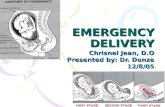 EMERGENCY DELIVERY Chrisnel Jean, D.O Presented by: Dr. Donze 12/8/05.