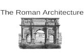 The Roman Architecture. Model of Rome Characteristics of Roman Architecture 1. The Use of Concrete created a revolution in architectural design. create.
