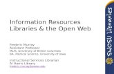 Information Resources Libraries & the Open Web Frederic Murray Assistant Professor MLIS, University of British Columbia BA, Political Science, University.