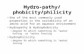 Hydro-pathy/phobicity/philicity One of the most commonly used properties is the suitability of an amino acid for an aqueous environment Hydropathy & Hydrophobicity.