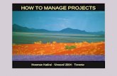 How to manage projectsUnravel ‘04 HOW TO MANAGE PROJECTS Hooman Katirai · Unravel 2004 · Toronto.