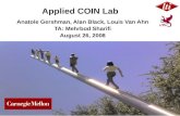 Applied COIN Lab Anatole Gershman, Alan Black, Louis Van Ahn TA: Mehrbod Sharifi August 26, 2008.