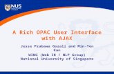 A Rich OPAC User Interface with AJAX Jesse Prabawa Gozali and Min-Yen Kan WING (Web IR / NLP Group) National University of Singapore.