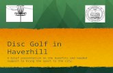 Disc Golf in Haverhill A brief presentation on the benefits and needed support to bring the sport to the city.