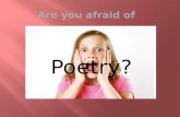 Poetry? There’s nothing to fear! “Poetry is the type of thing a poet writes.” Robert Frost Literary work which expresses feelings and ideas using style.