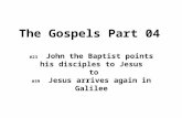 The Gospels Part 04 #23 John the Baptist points his disciples to Jesus to #39 Jesus arrives again in Galilee.