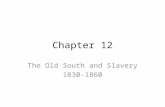 Chapter 12 The Old South and Slavery 1830-1860. Introduction Nat Turner’s Rebellion – Aug. 1831 – 60 whites were killed – Created a panic among whites.