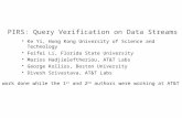 PIRS: Query Verification on Data Streams  Ke Yi, Hong Kong University of Science and Technology  Feifei Li, Florida State University  Marios Hadjieleftheriou,