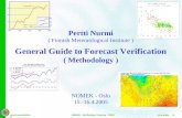 pertti.nurmi@fmi.fi 15.4.2005 NOMEK - Verification Training - OSLO / 1 Pertti Nurmi ( Finnish Meteorological Institute ) General Guide to Forecast Verification.