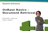 OnBase Basics – Document Retrieval Presenter: [Name] Date: [Date] Hyland Software.