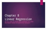 Chapter 8 Linear Regression HOW CAN A MODEL BE CREATED WHICH REPRESENTS THE LINEAR RELATIONSHIP BETWEEN TWO QUANTITATIVE VARIABLES?