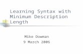 Learning Syntax with Minimum Description Length Mike Dowman 9 March 2006.