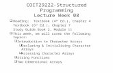 COIT29222-Structured Programming Lecture Week 08  Reading: Textbook (4 th Ed.), Chapter 4 Textbook (6 th Ed.), Chapter 7 Study Guide Book 2, Module 11.