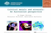 Critical metals and minerals: An Australian perspective Dr Roger Skirrow Resources Division, Geoscience Australia Four Mile uranium deposit, SA.