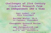 Challenges of 21st Century Clinical Research from an Independent IRB’s View Chesapeake Research Review, Inc. Paul Goebel, CIP Vice President Matthew Whalen,