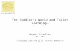 The Toddler’s World and Toilet Learning… General Guidelines (36 slides) creatively compiled by dr. michael farnworth.