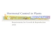 Hormonal Control in Plants Requirements for Growth & Reproduction 2010.