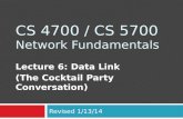 CS 4700 / CS 5700 Network Fundamentals Lecture 6: Data Link (The Cocktail Party Conversation) Revised 1/13/14.