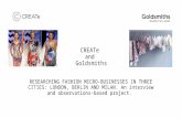 CREATe and Goldsmiths RESEARCHING FASHION MICRO-BUSINESSES IN THREE CITIES: LONDON, BERLIN AND MILAN. An interview and observations-based project.