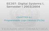 EE207: Digital Systems I, Semester I 2003/2004 CHAPTER 6-i: Programmable Logic Devices (PLDs)