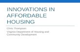 INNOVATIONS IN AFFORDABLE HOUSING Chris Thompson Virginia Department of Housing and Community Development.