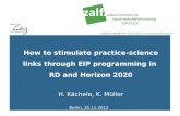 Leibniz Centre for Agricultural Landscape Research How to stimulate practice-science links through EIP programming in RD and Horizon 2020 H. Kächele, K.