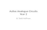 Active Analogue Circuits Year 2 B. Todd Huffman. Circuit Theory Reminders Basics, Kirchoff’s laws, Thevenin and Norton’s theorem, Capacitors, Inductors.