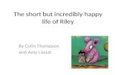 The short but incredibly happy life of Riley By Colin Thompson and Amy Lissiat.
