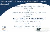 1 12. FAMILY CAREGIVING Faculty : Laura Watts, LL.B., National Director, CCEL Aging and The Law : Professional Issues Level 1 Webinar #12 Canadian Academy.
