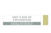 LESSON 2 BEGINNING OF EXPLORATION (SEARCH) UNIT 3 AGE OF EXPLORATION.
