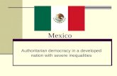 Mexico Authoritarian democracy in a developed nation with severe inequalities.