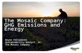 The Mosaic Company: GHG Emissions and Energy Bryan Valladares Sustainability Analyst, Sr. The Mosaic Company.