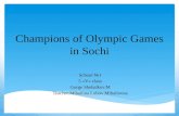 Champions of Olympic Games in Sochi School №1 5 «V» class Gorge Shebalkov.M Teacher:Mihailina Lubov Mihailovna.