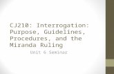 CJ210: Interrogation: Purpose, Guidelines, Procedures, and the Miranda Ruling Unit 6 Seminar.