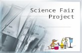 Science Fair Project. What is a science fair? A journey of scientific inquiry. Students answer a scientific question by conducting an experiment. The.