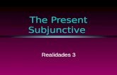 The Present Subjunctive Realidades 3 The Subjunctive l Up to now you have been using verbs in the indicative mood, which is used to talk about facts.