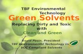 Replacing Dirty and Toxic with Clean and Green David Pasin, President TBF Environmental Technology Inc. VOC Compliant Solvents Green Solvents TBF Environmental.
