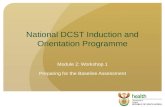 National DCST Induction and Orientation Programme Module 2: Workshop 1 Preparing for the Baseline Assessment.