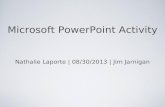 Microsoft PowerPoint Activity Nathalie Laporte | 08/30/2013 | Jim Jarnigan.