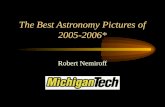 The Best Astronomy Pictures of 2005-2006* Robert Nemiroff.