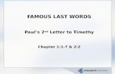 FAMOUS LAST WORDS Paul’s 2 nd Letter to Timothy Chapter 1:1-7 & 2:2.
