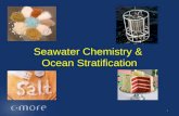 Seawater Chemistry & Ocean Stratification 1. Key Points The salt in seawater is due in part to water’s unique properties. Seawater density is influenced.