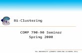 The UNIVERSITY of NORTH CAROLINA at CHAPEL HILL Bi-Clustering COMP 790-90 Seminar Spring 2008.