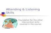 Attending & Listening Skills Foundation for the other intervention skills covered in the course.