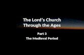 The Lord’s Church Through the Ages Part 3 The Medieval Period.