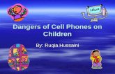 Dangers of Cell Phones on Children By: Ruqia Hussaini.