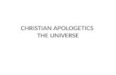 CHRISTIAN APOLOGETICS THE UNIVERSE. Christian Apologetics but in your hearts honor Christ the Lord as holy, always being prepared to make a defense to.
