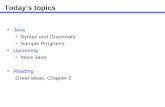 Today’s topics Java Syntax and Grammars Sample Programs Upcoming More Java Reading Great Ideas, Chapter 2.