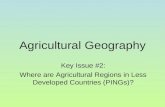 Agricultural Geography Key Issue #2: Where are Agricultural Regions in Less Developed Countries (PINGs)?