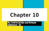 Chapter 10 By: Andrea Jacobs and Brianna Hightower 1B.